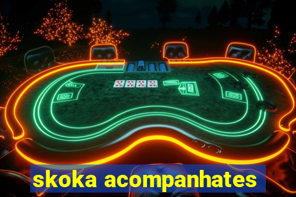 skoka acompanhates